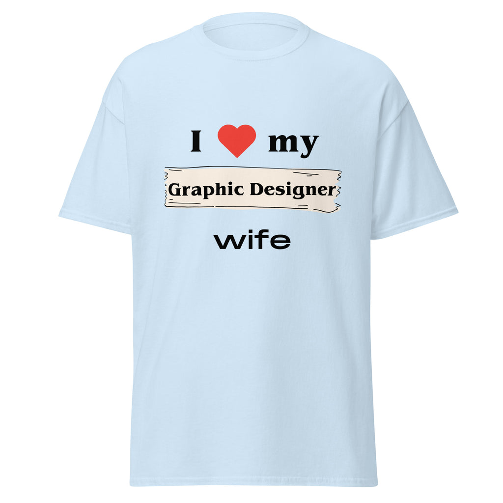 I Love my Graphic Designer Wife t-shirt - Dag & Ric Designs