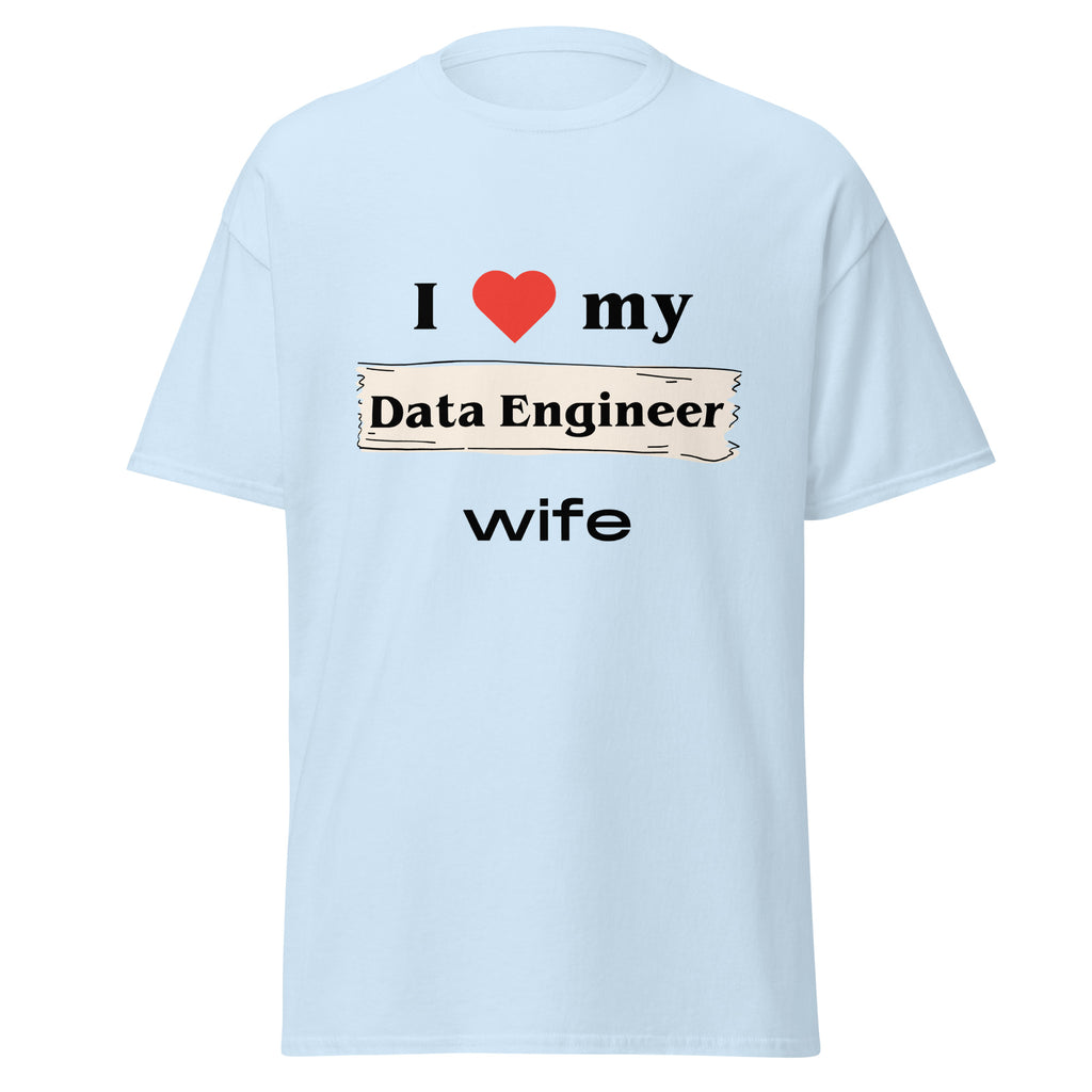 I love my Data Engineer Wife t-shirt - Dag & Ric Designs