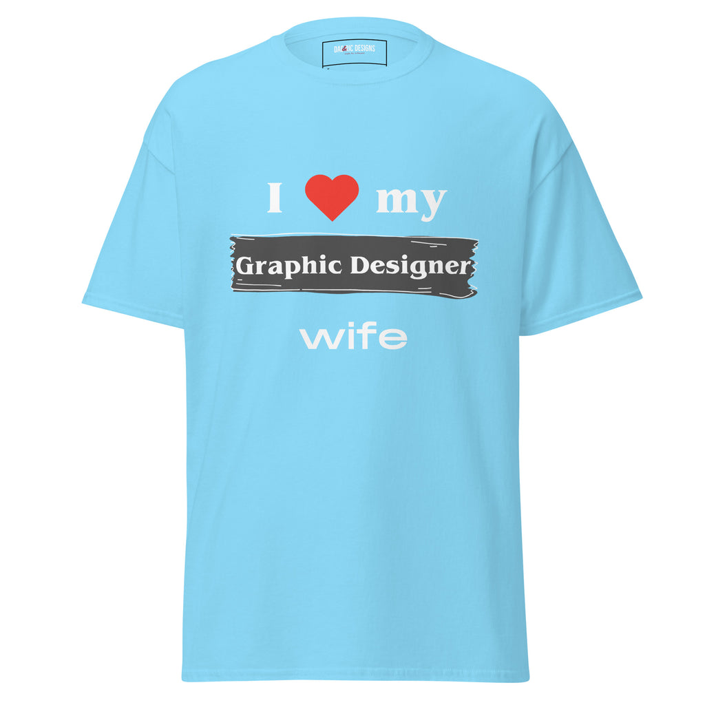 I Love my Graphic Designer Wife t-shirt - Dag & Ric Designs