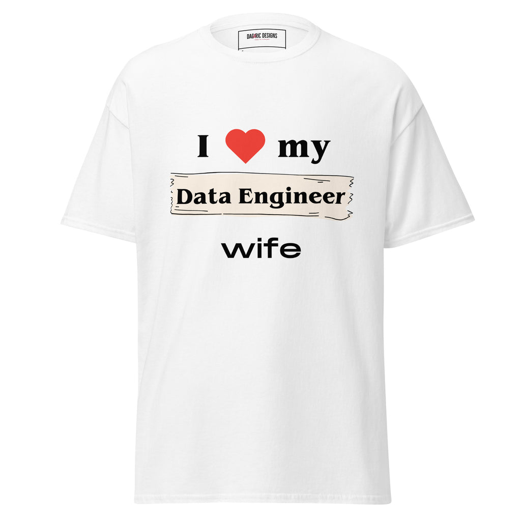 I love my Data Engineer Wife t-shirt - Dag & Ric Designs