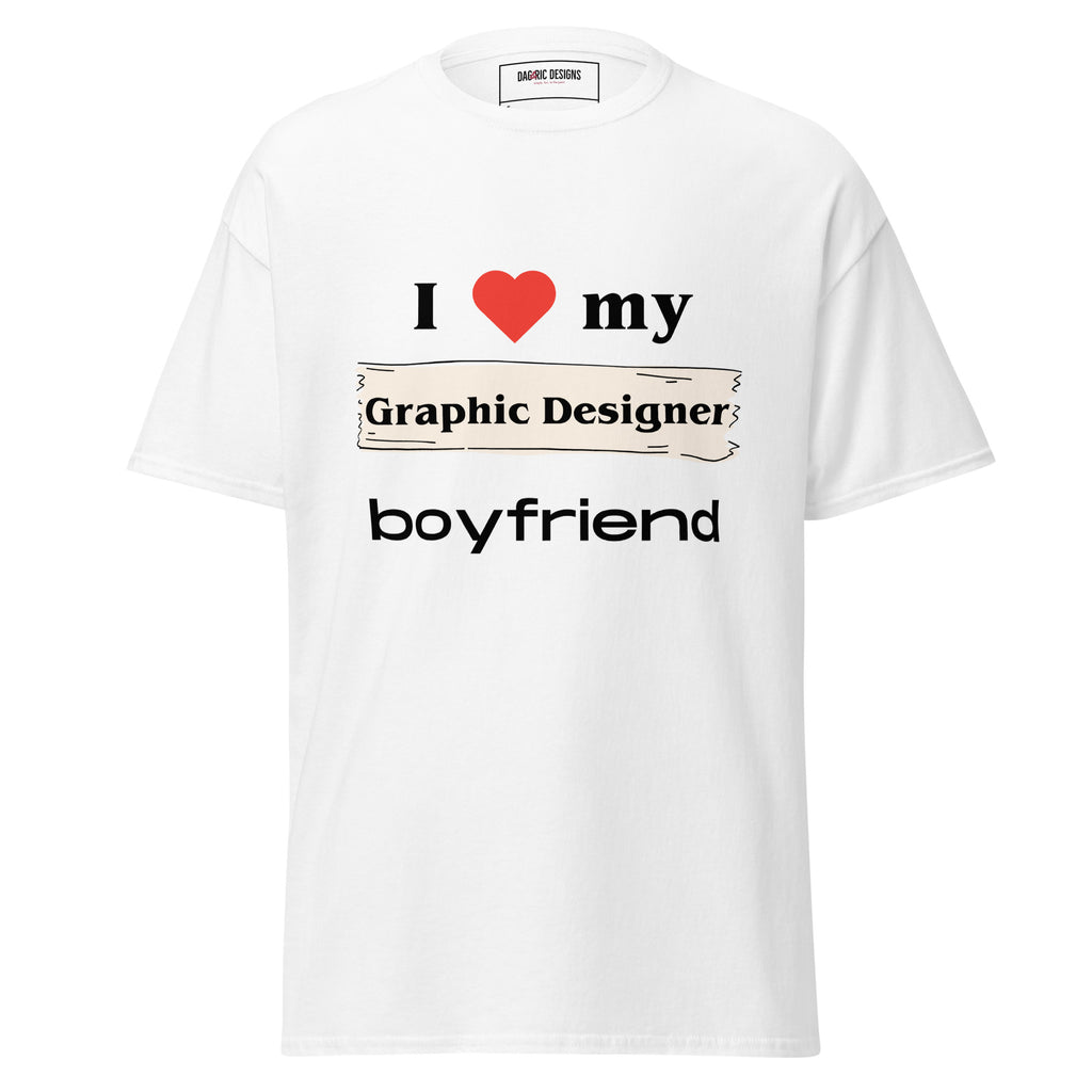 I Love my Graphic Designer boyfriend t-shirt - Dag & Ric Designs