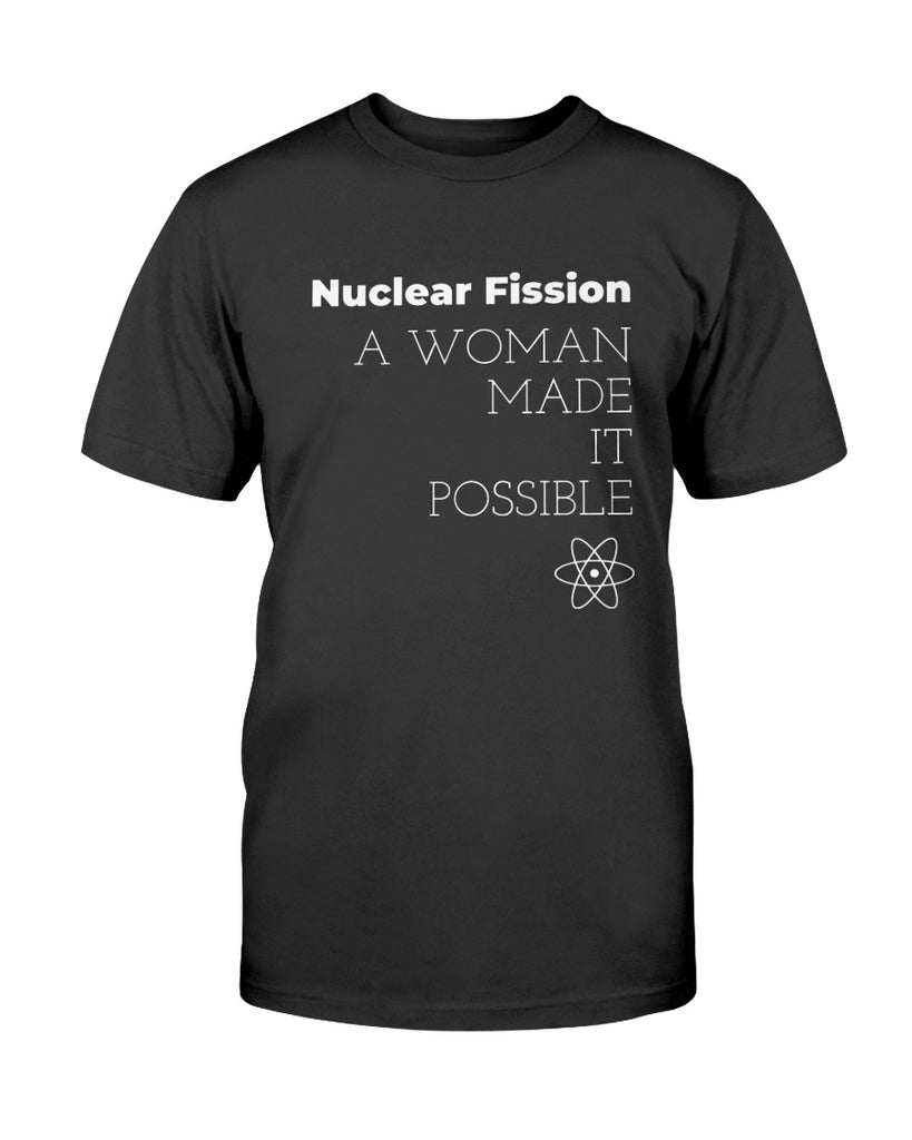 nuclear-fission-a-woman-made-it-possible-t-shirt