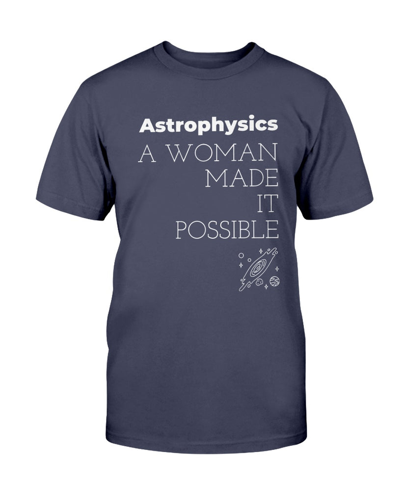 astrophysics-a-woman-made-it-possible-t-shirt